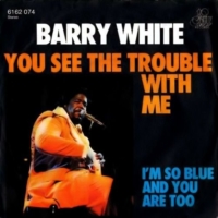 Barry White – You see the trouble with me