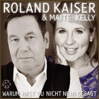 Roland Kaiser/Maite Kelly - Warum hast du nicht nein gesagt